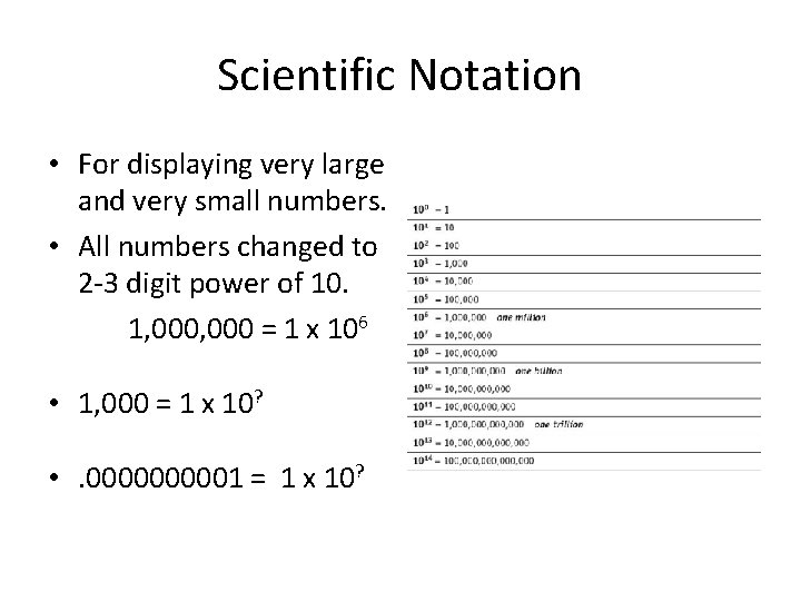 Scientific Notation • For displaying very large and very small numbers. • All numbers