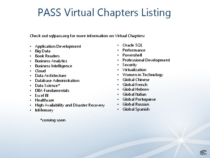 PASS Virtual Chapters Listing Check out sqlpass. org for more information on Virtual Chapters: