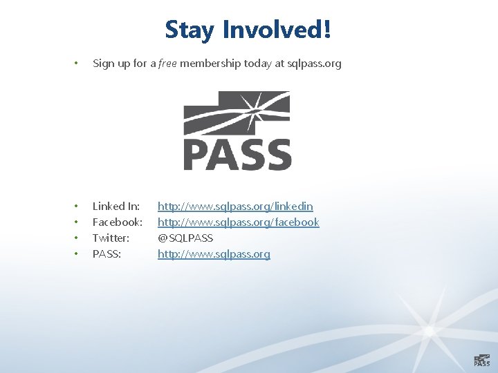 Stay Involved! • Sign up for a free membership today at sqlpass. org •