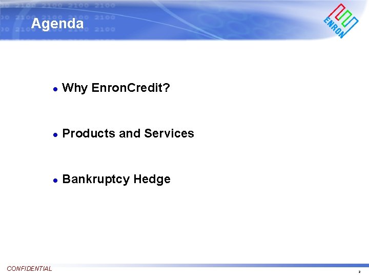 Agenda CONFIDENTIAL n Why Enron. Credit? n Products and Services n Bankruptcy Hedge 2