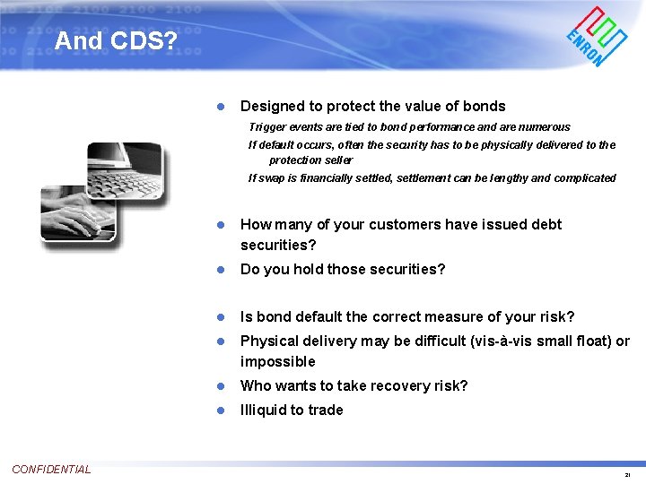 And CDS? l Designed to protect the value of bonds Trigger events are tied