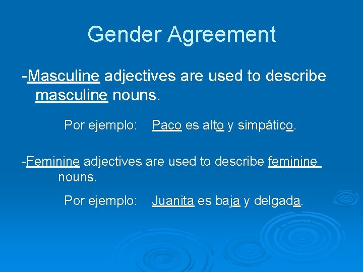 Gender Agreement -Masculine adjectives are used to describe masculine nouns. Por ejemplo: Paco es