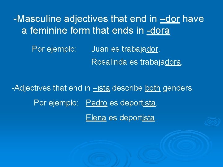 -Masculine adjectives that end in –dor have a feminine form that ends in -dora