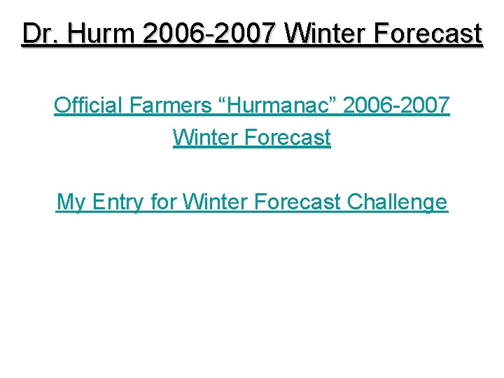 Dr. Hurm 2006 -2007 Winter Forecast Official Farmers “Hurmanac” 2006 -2007 Winter Forecast My