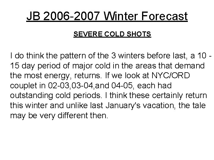 JB 2006 -2007 Winter Forecast SEVERE COLD SHOTS I do think the pattern of