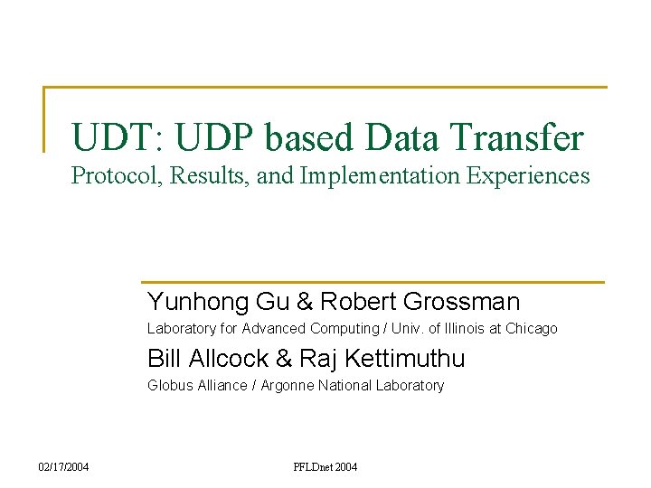 UDT: UDP based Data Transfer Protocol, Results, and Implementation Experiences Yunhong Gu & Robert
