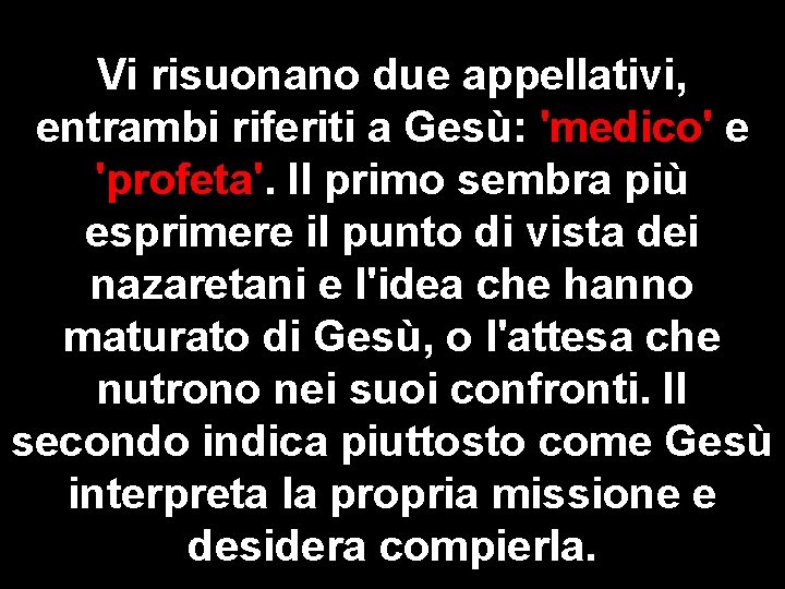 Vi risuonano due appellativi, entrambi riferiti a Gesù: 'medico' e 'profeta'. Il primo sembra