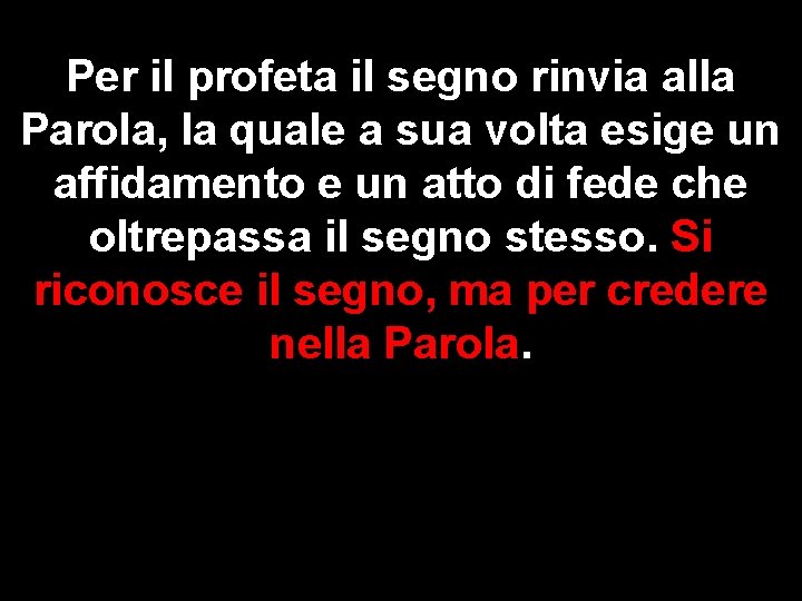 Per il profeta il segno rinvia alla Parola, la quale a sua volta esige