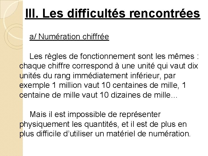 III. Les difficultés rencontrées a/ Numération chiffrée Les règles de fonctionnement sont les mêmes III. Les difficultés rencontrées a/ Numération chiffrée Les règles de fonctionnement sont les mêmes