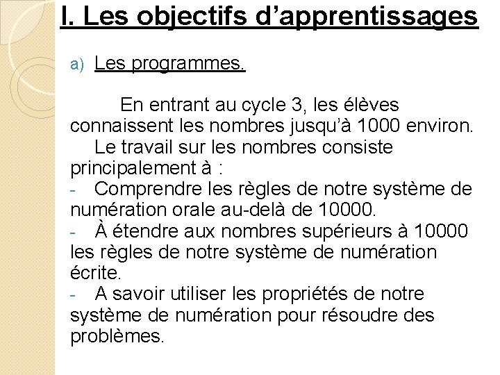 I. Les objectifs d’apprentissages a) Les programmes. En entrant au cycle 3, les élèves I. Les objectifs d’apprentissages a) Les programmes. En entrant au cycle 3, les élèves