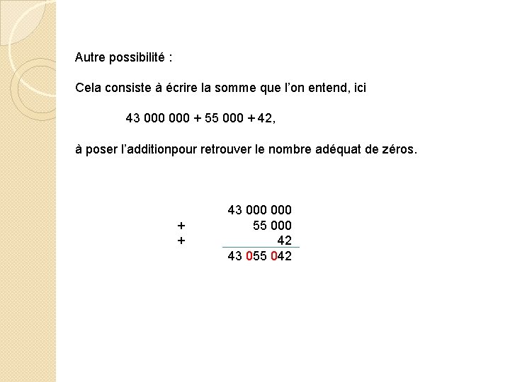 Autre possibilité : Cela consiste à écrire la somme que l’on entend, ici 43 Autre possibilité : Cela consiste à écrire la somme que l’on entend, ici 43