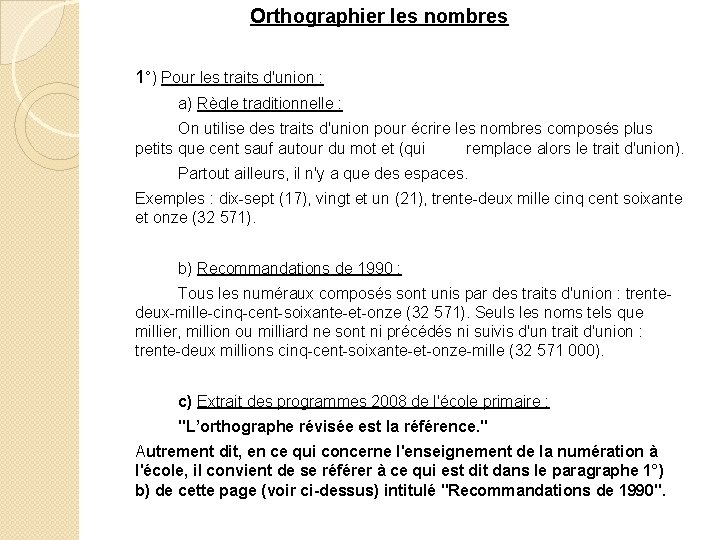 Orthographier les nombres 1°) Pour les traits d'union : a) Règle traditionnelle : On Orthographier les nombres 1°) Pour les traits d'union : a) Règle traditionnelle : On