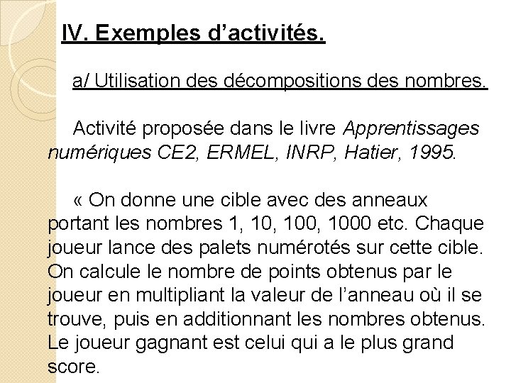 IV. Exemples d’activités. a/ Utilisation des décompositions des nombres. Activité proposée dans le livre IV. Exemples d’activités. a/ Utilisation des décompositions des nombres. Activité proposée dans le livre