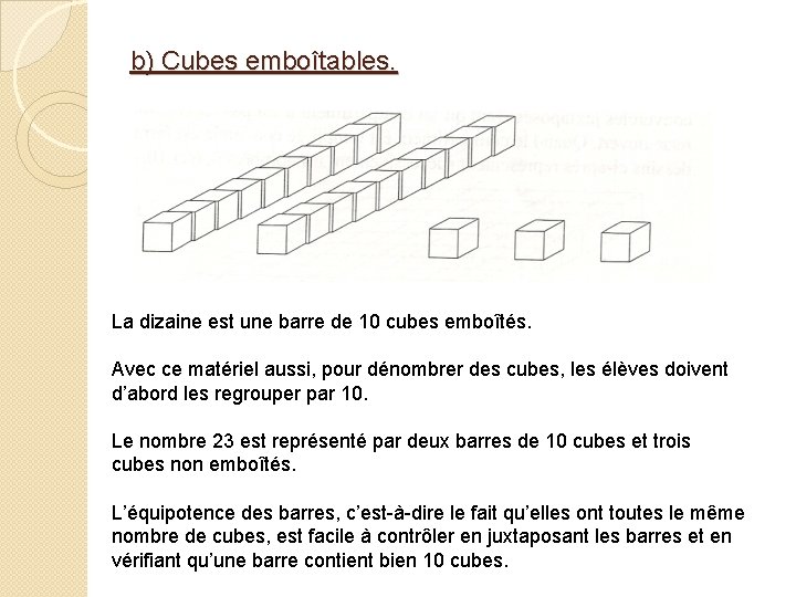 b) Cubes emboîtables. La dizaine est une barre de 10 cubes emboîtés. Avec ce b) Cubes emboîtables. La dizaine est une barre de 10 cubes emboîtés. Avec ce