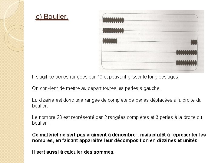 c) Boulier. Il s’agit de perles rangées par 10 et pouvant glisser le long c) Boulier. Il s’agit de perles rangées par 10 et pouvant glisser le long