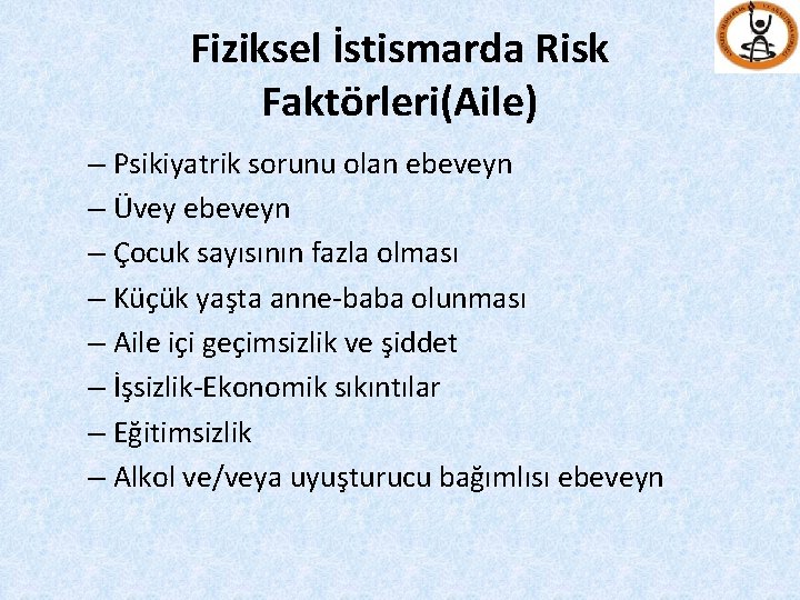 Fiziksel İstismarda Risk Faktörleri(Aile) – Psikiyatrik sorunu olan ebeveyn – Üvey ebeveyn – Çocuk