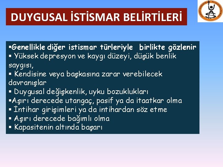 DUYGUSAL İSTİSMAR BELİRTİLERİ §Genellikle diğer istismar türleriyle birlikte gözlenir § Yüksek depresyon ve kaygı