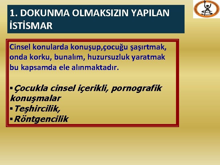 1. DOKUNMA OLMAKSIZIN YAPILAN İSTİSMAR Cinsel konularda konuşup, çocuğu şaşırtmak, onda korku, bunalım, huzursuzluk