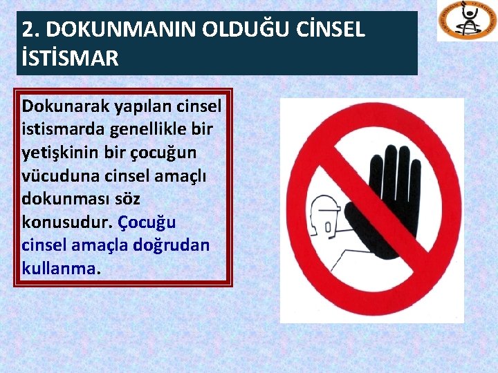 2. DOKUNMANIN OLDUĞU CİNSEL İSTİSMAR Dokunarak yapılan cinsel istismarda genellikle bir yetişkinin bir çocuğun