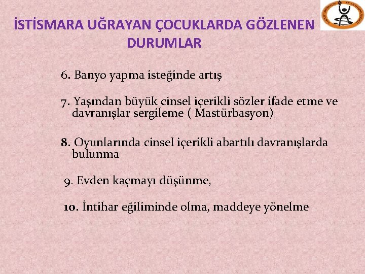 İSTİSMARA UĞRAYAN ÇOCUKLARDA GÖZLENEN DURUMLAR 6. Banyo yapma isteğinde artış 7. Yaşından büyük cinsel