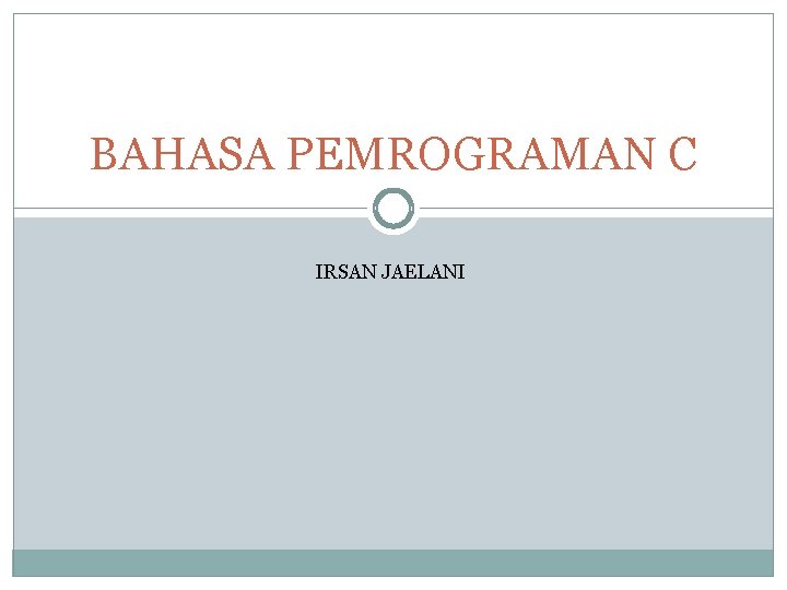 BAHASA PEMROGRAMAN C IRSAN JAELANI 