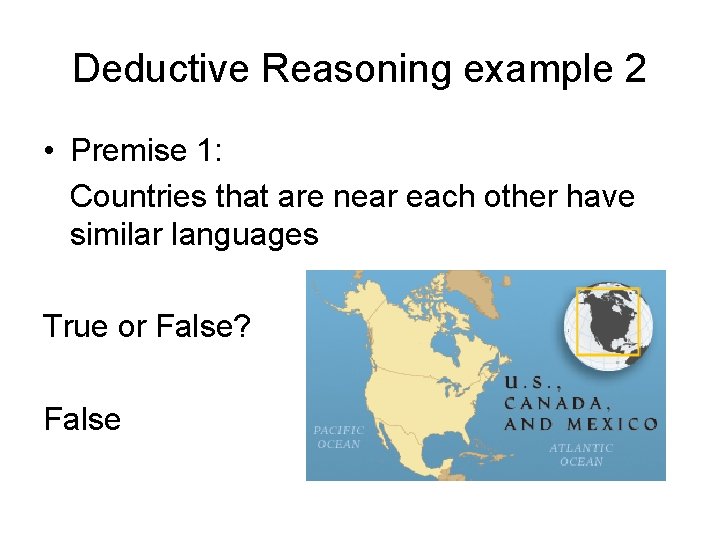 Deductive Reasoning example 2 • Premise 1: Countries that are near each other have