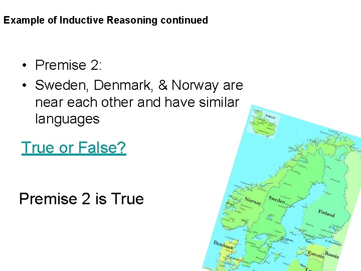 Example of Inductive Reasoning continued • Premise 2: • Sweden, Denmark, & Norway are