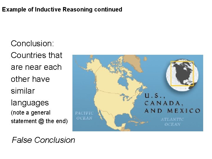 Example of Inductive Reasoning continued Conclusion: Countries that are near each other have similar
