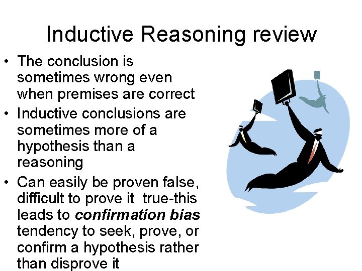 Inductive Reasoning review • The conclusion is sometimes wrong even when premises are correct
