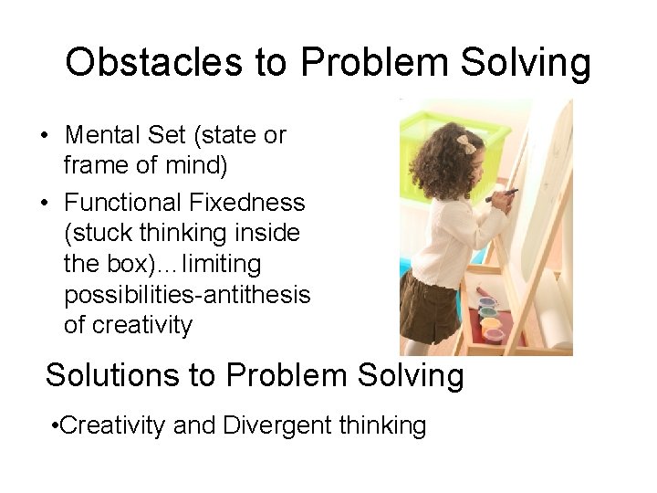 Obstacles to Problem Solving • Mental Set (state or frame of mind) • Functional