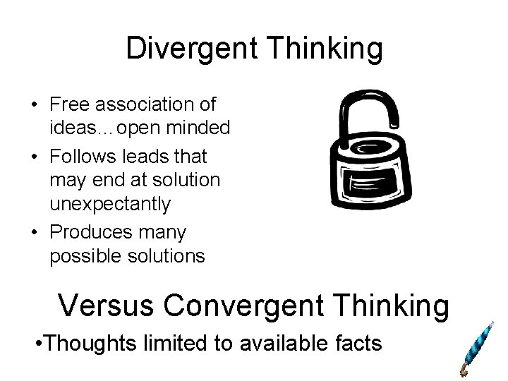Divergent Thinking • Free association of ideas…open minded • Follows leads that may end