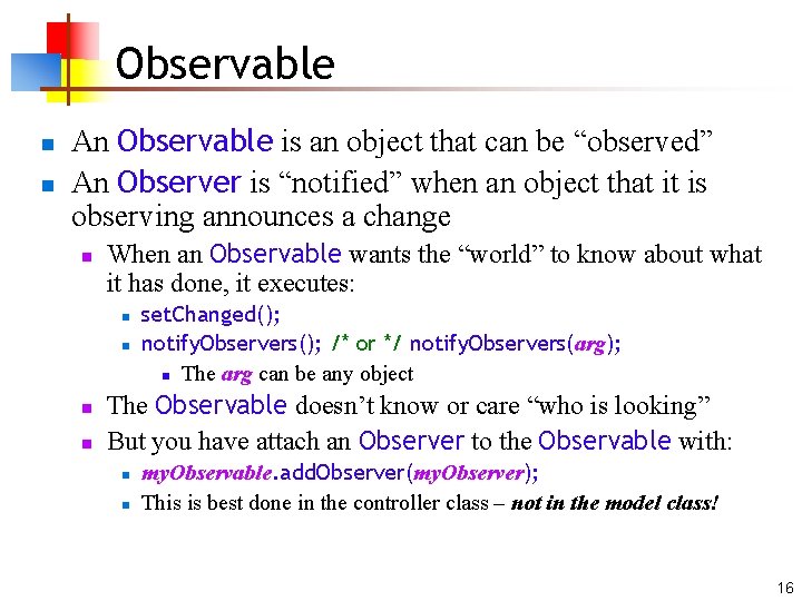 Observable n n An Observable is an object that can be “observed” An Observer