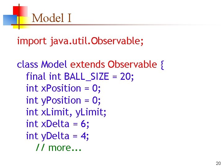 Model I import java. util. Observable; class Model extends Observable { final int BALL_SIZE