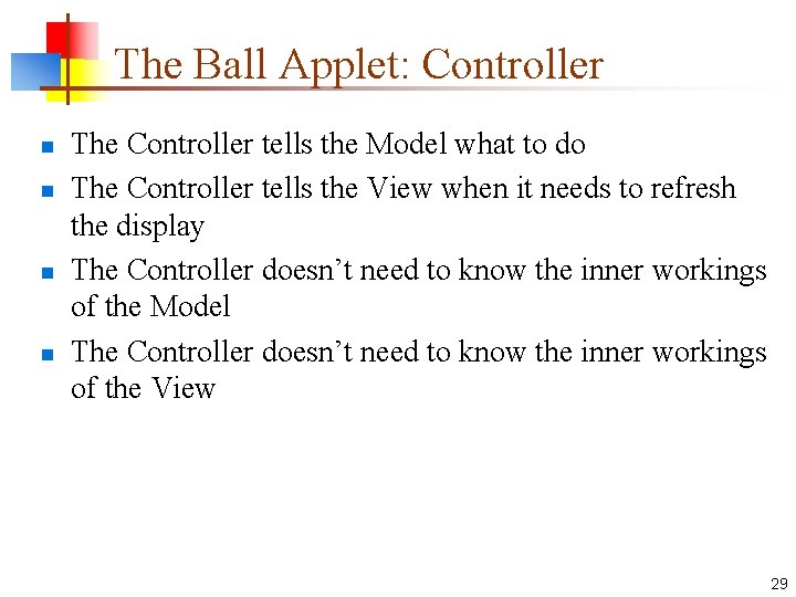 The Ball Applet: Controller n n The Controller tells the Model what to do