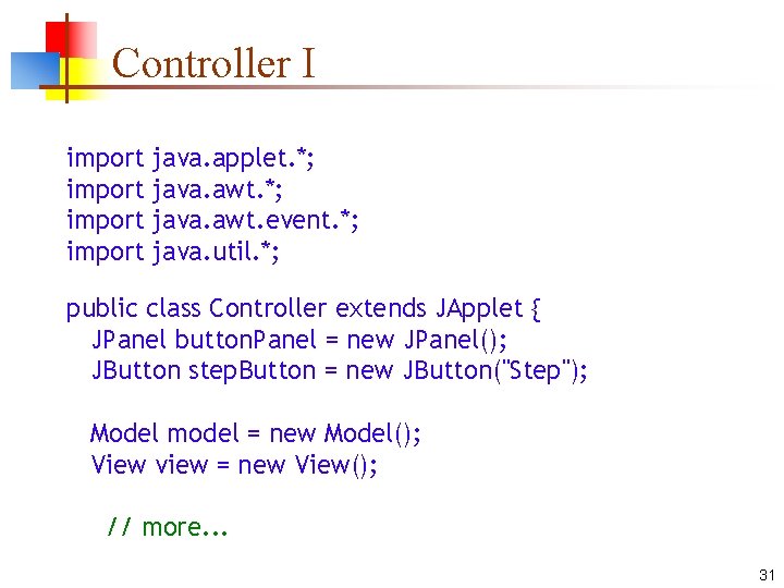 Controller I import java. applet. *; java. awt. event. *; java. util. *; public