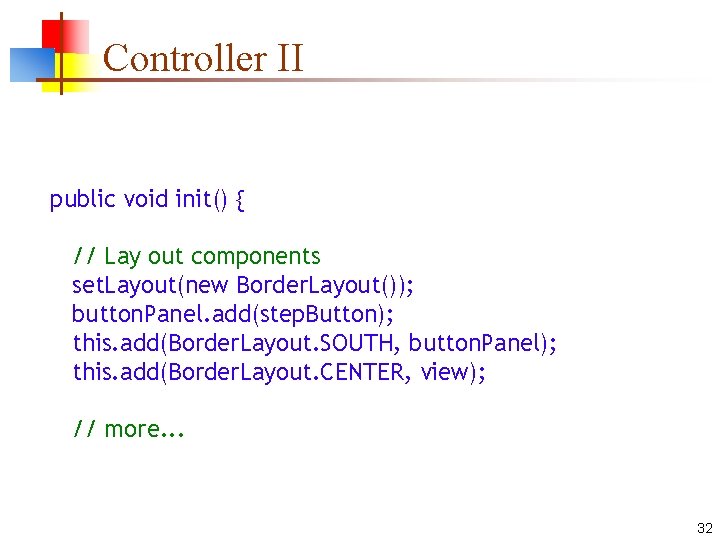 Controller II public void init() { // Lay out components set. Layout(new Border. Layout());