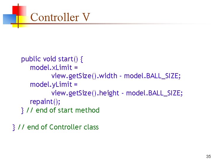 Controller V public void start() { model. x. Limit = view. get. Size(). width
