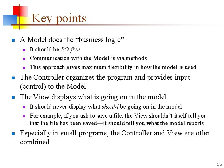Key points n A Model does the “business logic” n n n The Controller