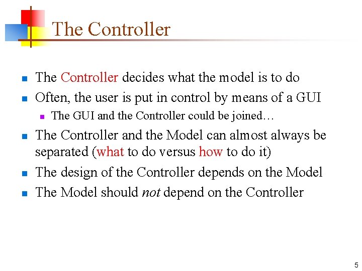 The Controller n n The Controller decides what the model is to do Often,