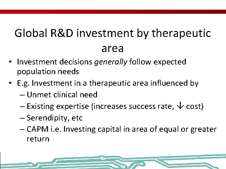 Global R&D investment by therapeutic area • Investment decisions generally follow expected population needs
