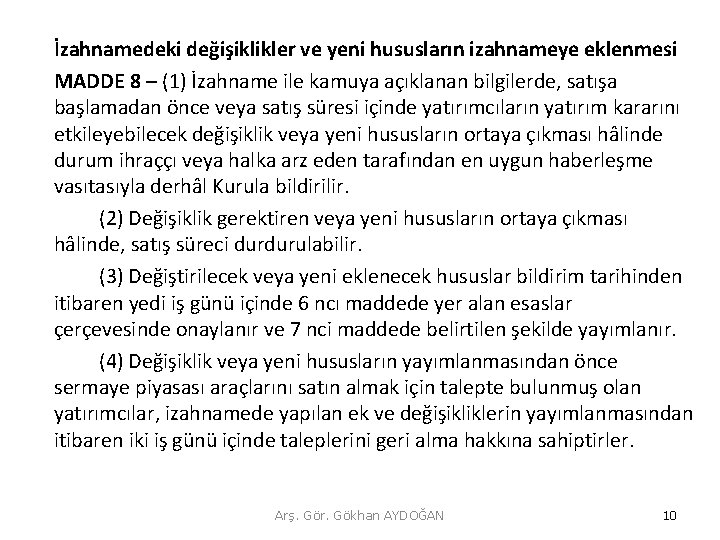 İzahnamedeki değişiklikler ve yeni hususların izahnameye eklenmesi MADDE 8 – (1) İzahname ile kamuya