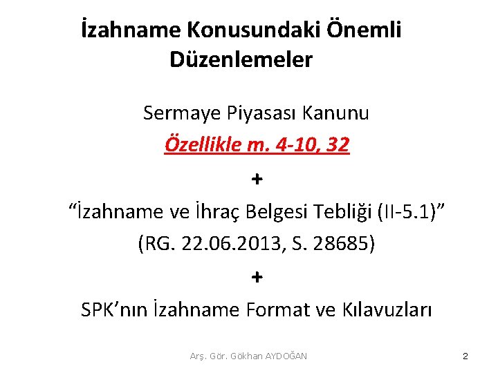 İzahname Konusundaki Önemli Düzenlemeler Sermaye Piyasası Kanunu Özellikle m. 4 -10, 32 + “İzahname