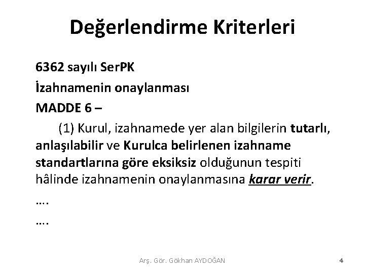 Değerlendirme Kriterleri 6362 sayılı Ser. PK İzahnamenin onaylanması MADDE 6 – (1) Kurul, izahnamede