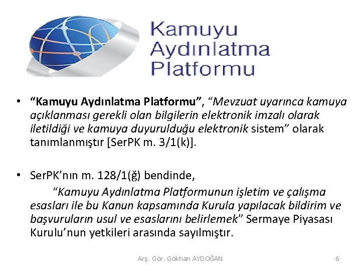  • “Kamuyu Aydınlatma Platformu”, “Mevzuat uyarınca kamuya açıklanması gerekli olan bilgilerin elektronik imzalı