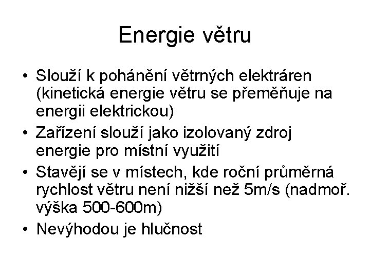 Energie větru • Slouží k pohánění větrných elektráren (kinetická energie větru se přeměňuje na