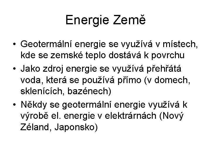 Energie Země • Geotermální energie se využívá v místech, kde se zemské teplo dostává