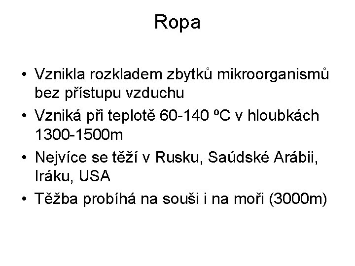 Ropa • Vznikla rozkladem zbytků mikroorganismů bez přístupu vzduchu • Vzniká při teplotě 60