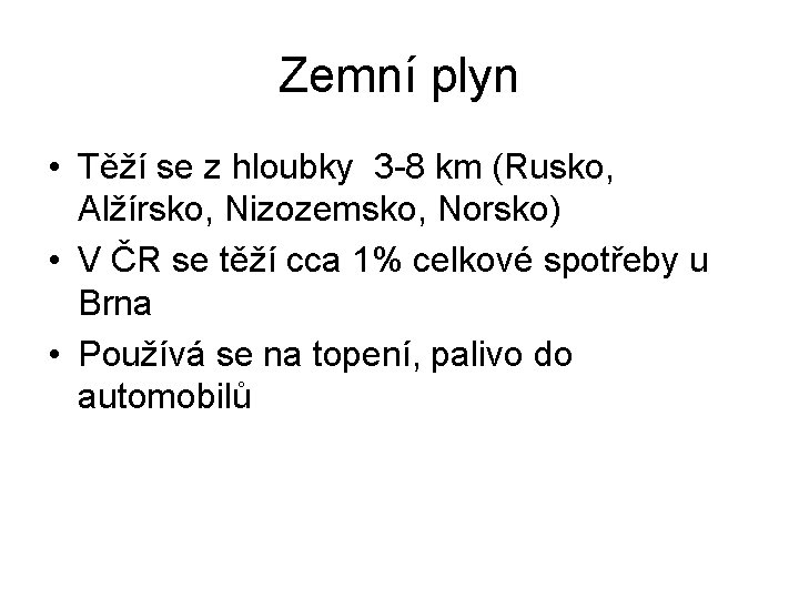 Zemní plyn • Těží se z hloubky 3 -8 km (Rusko, Alžírsko, Nizozemsko, Norsko)