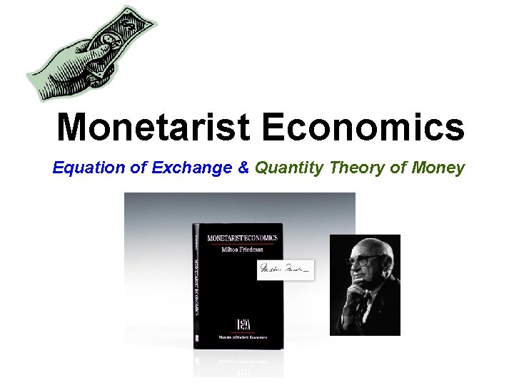 Monetarist Economics Equation of Exchange & Quantity Theory of Money 