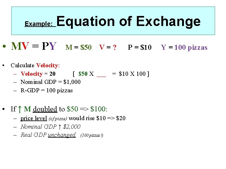 Example: Equation of Exchange • MV = PY M = $50 V = ?